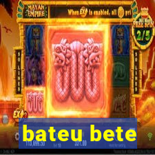 bateu bete